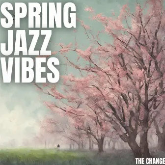 The Change by Spring Jazz Vibes