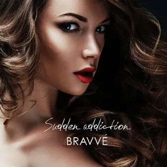 Sudden Addiction by Bravve