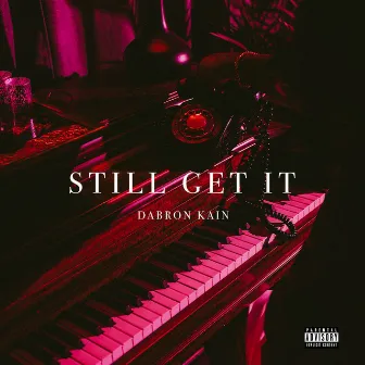 Still Get It by Dabron Kain