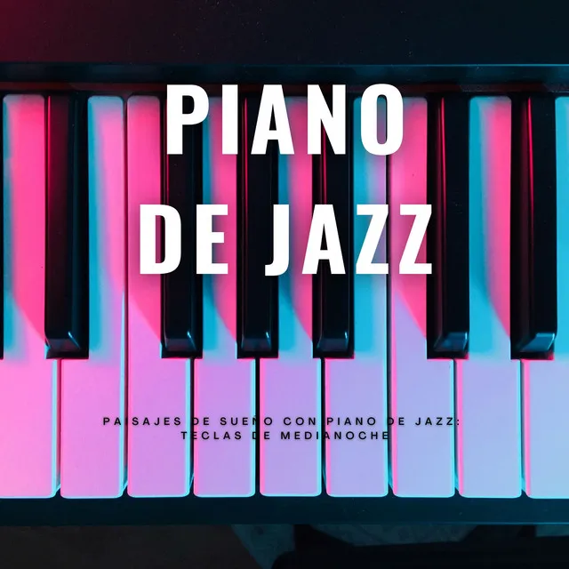 Paisajes De Sueño Con Piano De Jazz: Teclas De Medianoche