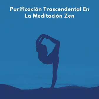 Purificación Trascendental En La Meditación Zen by Leyendas de la música de meditación