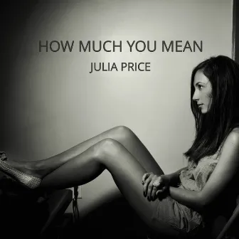 How Much You Mean by Julia Price