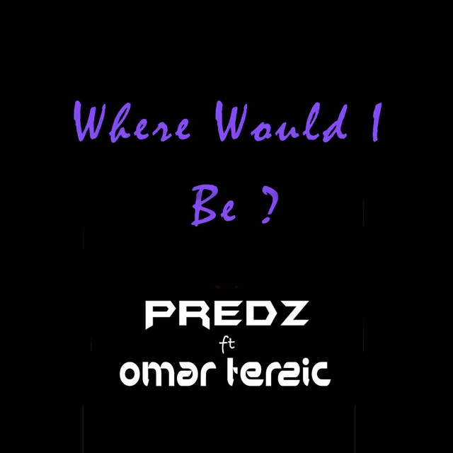 Where Would I Be (feat. Omar Terzic)