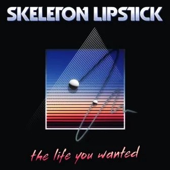 The Life You Wanted by Skeleton Lipstick