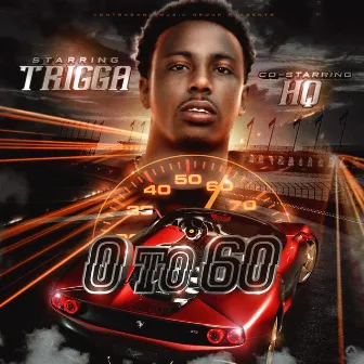 0 to 60 by Trigga