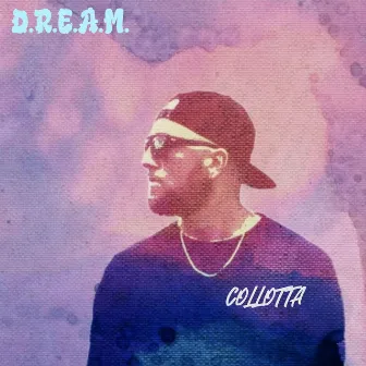 D.R.E.A.M. by Collotta