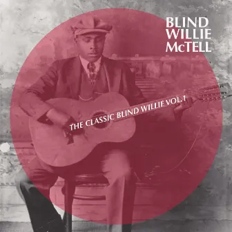 The Classic Blind Willie, Vol. 1 by Blind Willie McTell