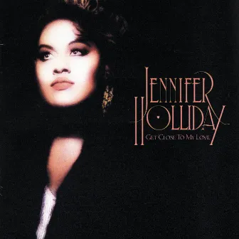 Get Close To My Love by Jennifer Holliday