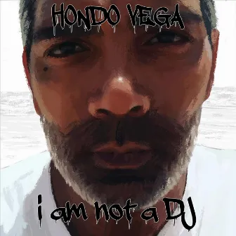 I Am Not a DJ by Hondo Vega