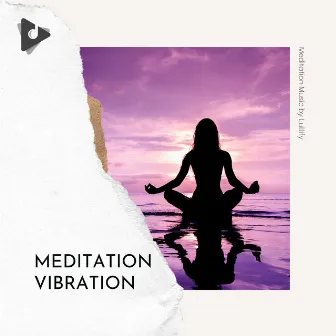 Meditation Vibration by Meditation Music by Lullify