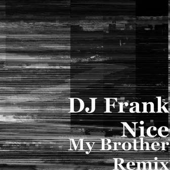 My Brother (Remix) by DJ Frank Nice