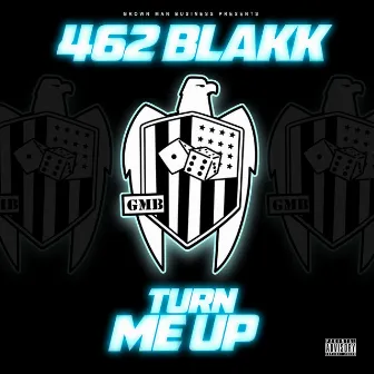 Turn Me Up by 462 Blakk