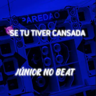 Se Tu Tiver Cansada by JÚNIOR NO BEAT