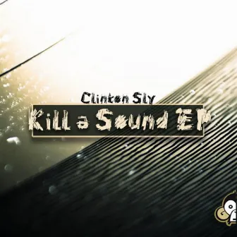 Kill A Sound EP by Clinton Sly