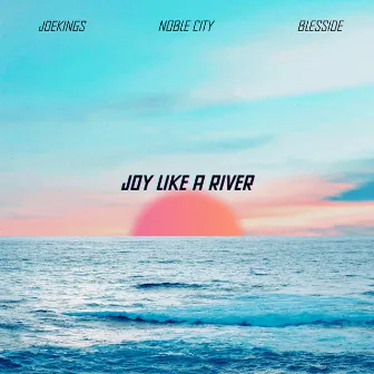 Joy Like a River by Blesside