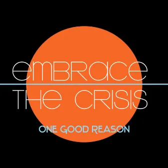 One Good Reason by Embrace the Crisis