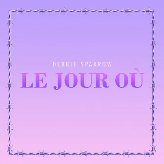 Le jour où by Debbie Sparrow