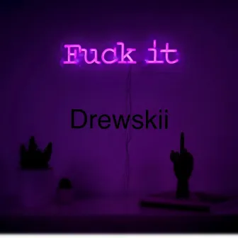 Fuck It by Drewskii