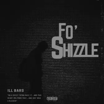 Fo' Shizzle by iLL BARS