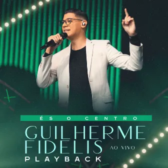 És o Centro (Playback) by Guilherme Fidelis