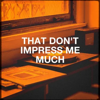 That Don't Impress Me Much by Tubes 90