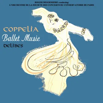 Ballet Music From Coppelia by L'Orchestre De La Societe Des Concerts Du Conservatoire De Paris