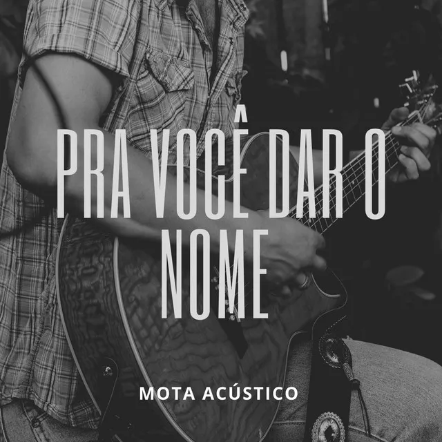 Pra Você Dar o Nome - Acústico