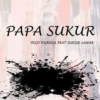 Papa Sukur by Yessy Kurnia