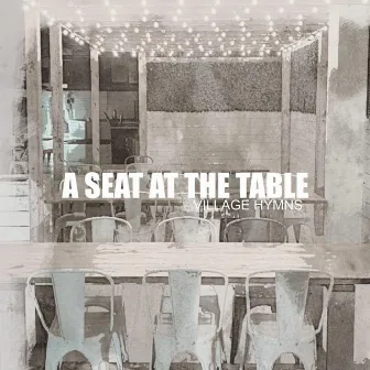 A Seat at the Table by Village Hymns