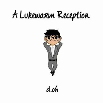 A Lukewarm Reception by d.oh