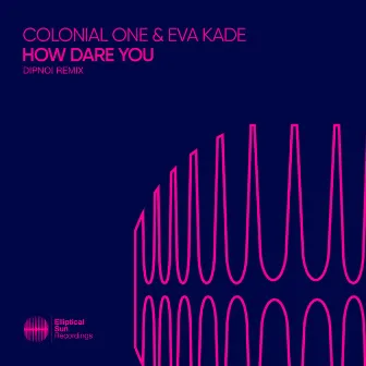 How Dare You (DIPNOI Remix) by Colonial One