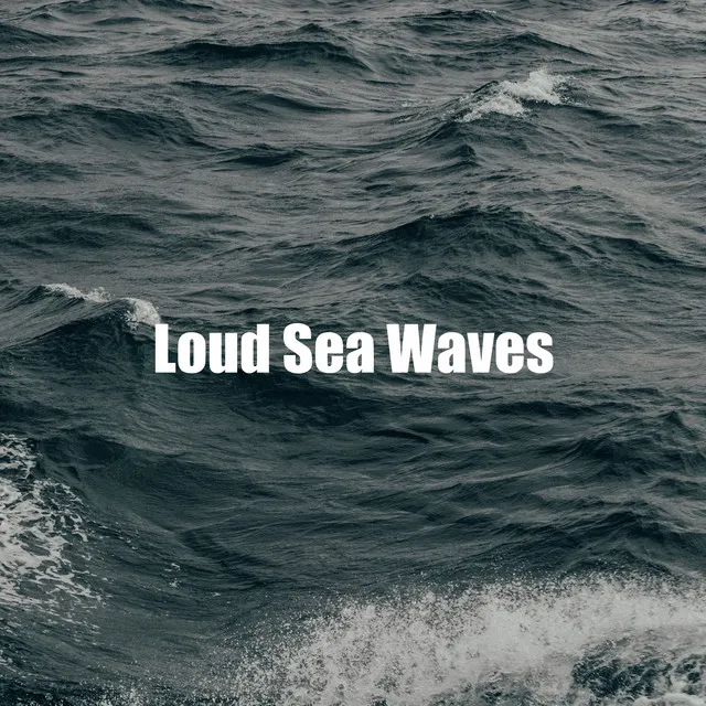 Loud Sea Waves for Peaceful and Tranquility