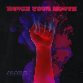 Watch Your Mouth by Alan Z