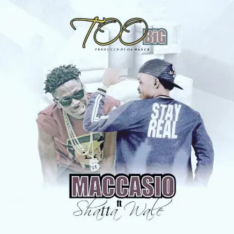 Too Big by Maccasio