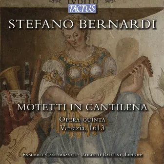 Bernardi: Motetti in cantilena by Ensemble Cantimbanco