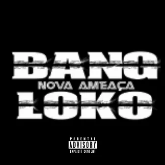 Bang Nova Ameaça Loko by Dj Luiz Só Monstro