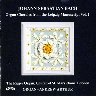 J.S. Bach: Organ Chorales from the Leipzig Manuscripts, Vol. 1 by Andrew Arthur