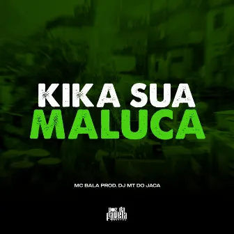 Kika Sua Maluca by Mc Bala