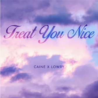 Treat You Nice by Caine