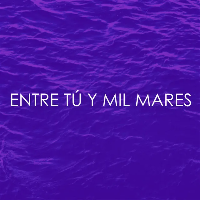 Entre Tú y Mil Mares