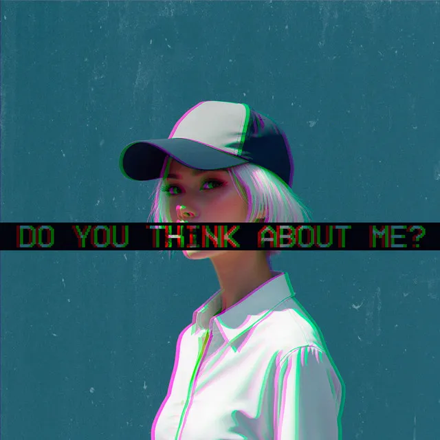 Do you think about me?