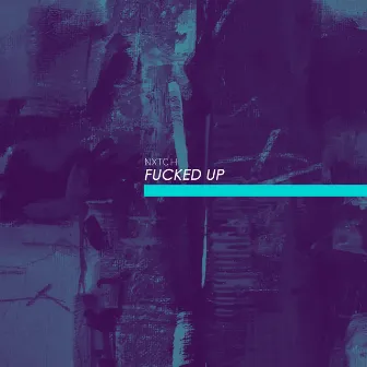 fucked up by nxtch