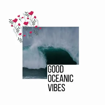 Good Oceanic Vibes by Ocean Crust Nature Sounds