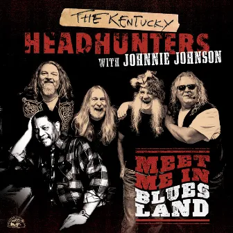 Meet Me In Bluesland by The Kentucky Headhunters