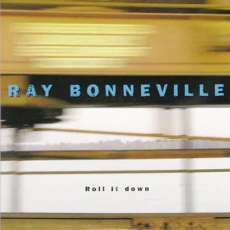 Roll It Down by Ray Bonneville