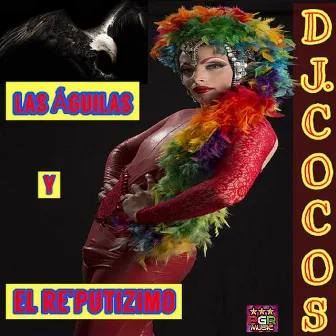 Las Aguilas y El Reputizimo by DJ Cocos