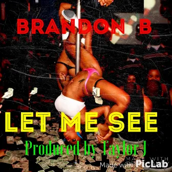 Let Me See - Single by Brandon B