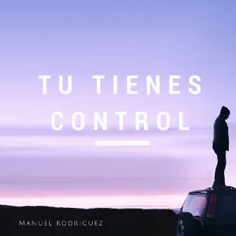 Tu Tienes Control by Manuel Rodriguez