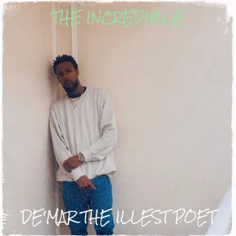 The Incredible by DeMar the Illest Poet