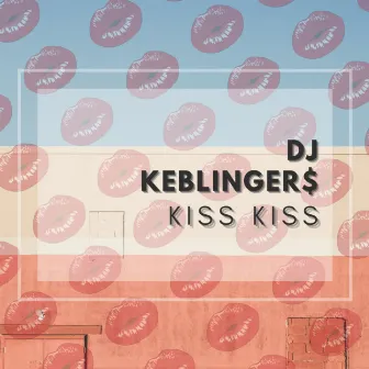 Kiss Kiss by DJ Keblinger$